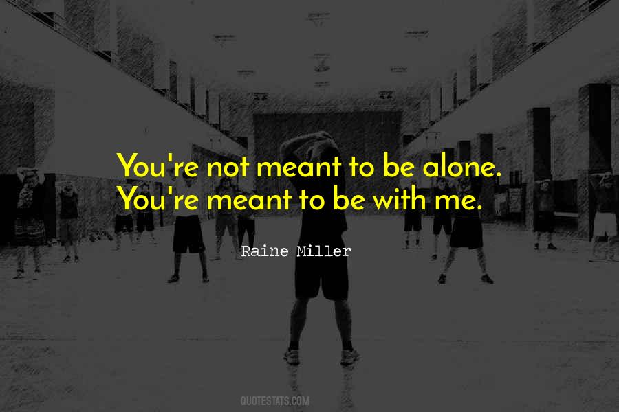 Not Meant To Be Alone Quotes #141592