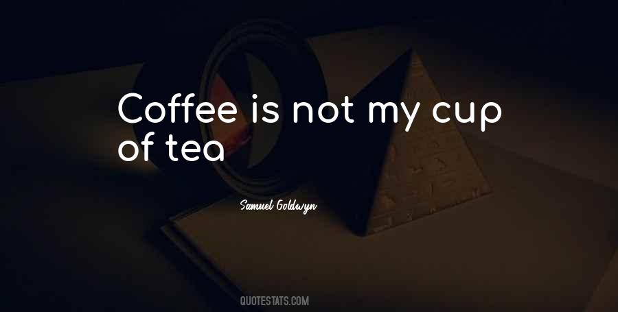 Not My Cup Tea Quotes #27327