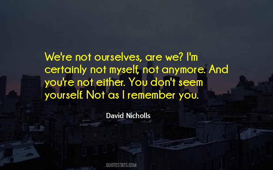 Not Myself Anymore Quotes #837972
