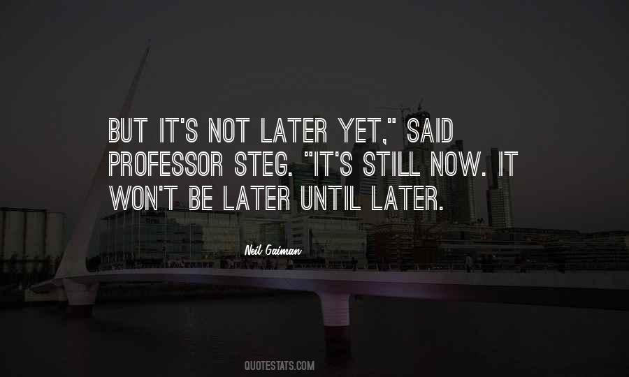 Not Now But Later Quotes #469650