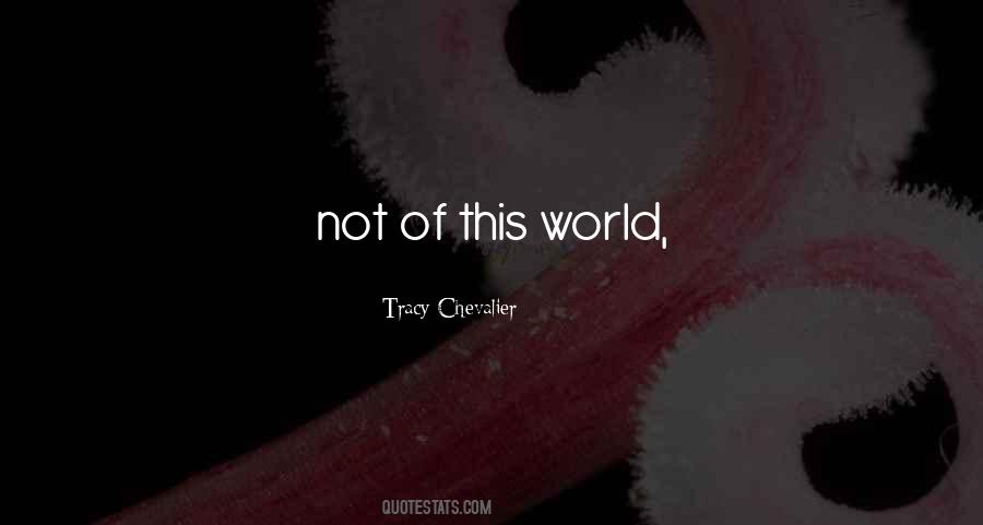 Not Of This World Quotes #1870340
