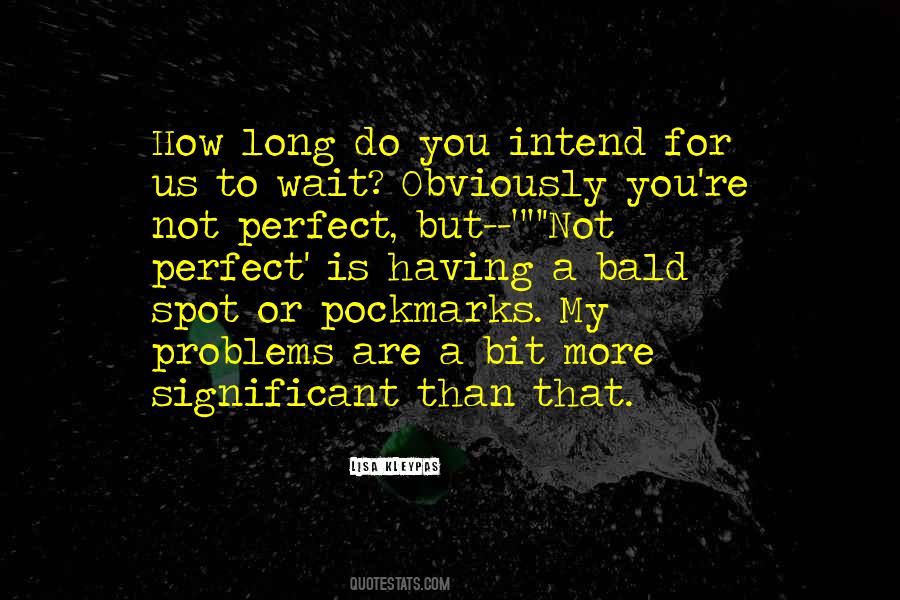 Not Perfect For You Quotes #385943