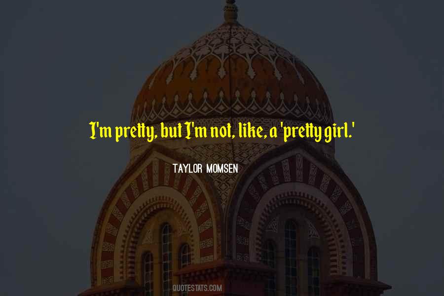 Not Pretty Girl Quotes #1457695
