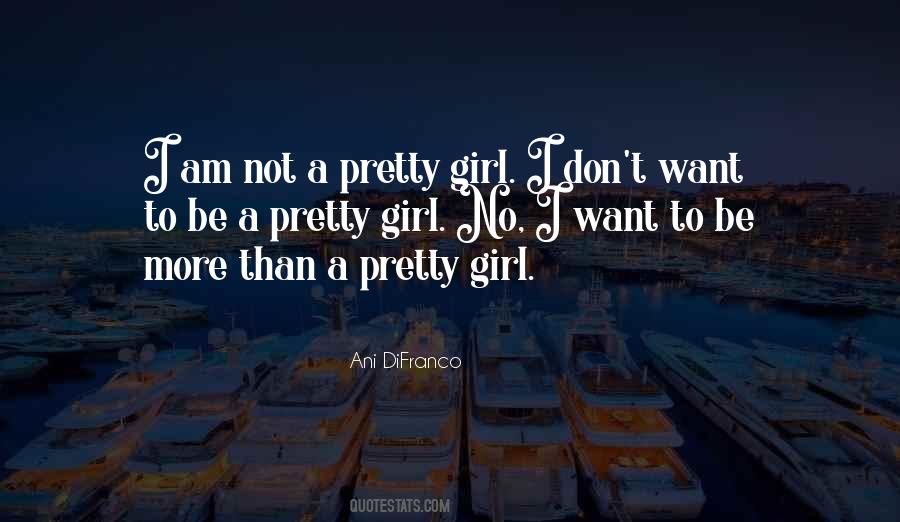 Not Pretty Girl Quotes #653376