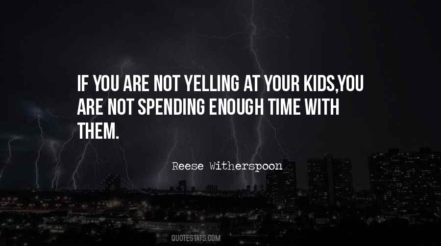 Not Spending Enough Time Quotes #560293