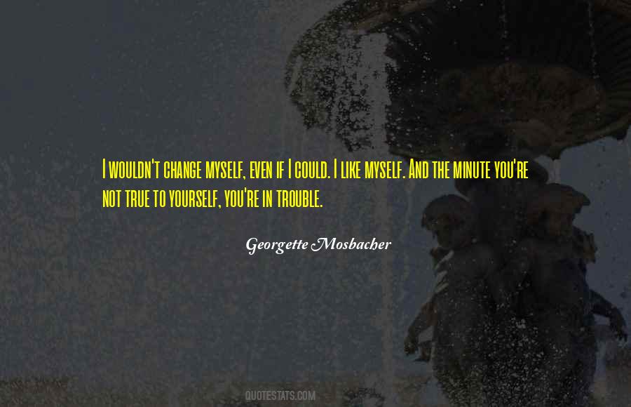 Not True To Yourself Quotes #1798365