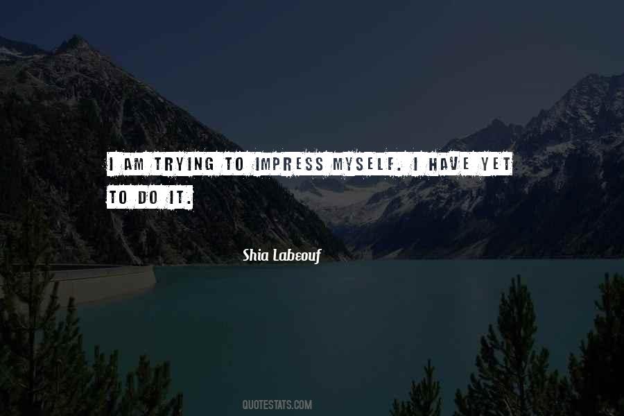 Not Trying To Impress Quotes #1161820