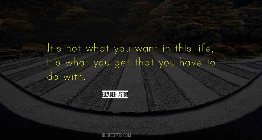 Not What You Want Quotes #1257729