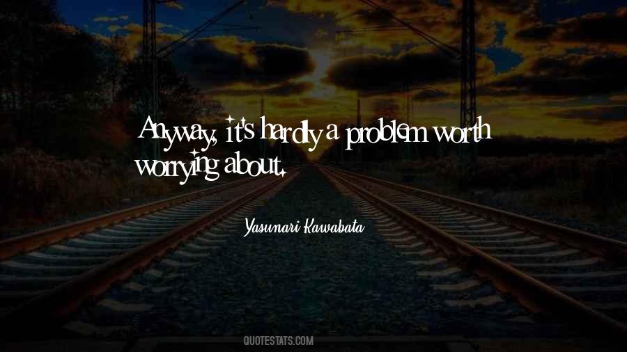 Not Worth Worrying Quotes #1003373