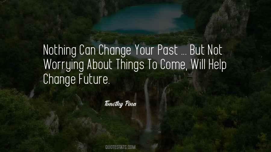 Nothing Can Change The Past Quotes #500144