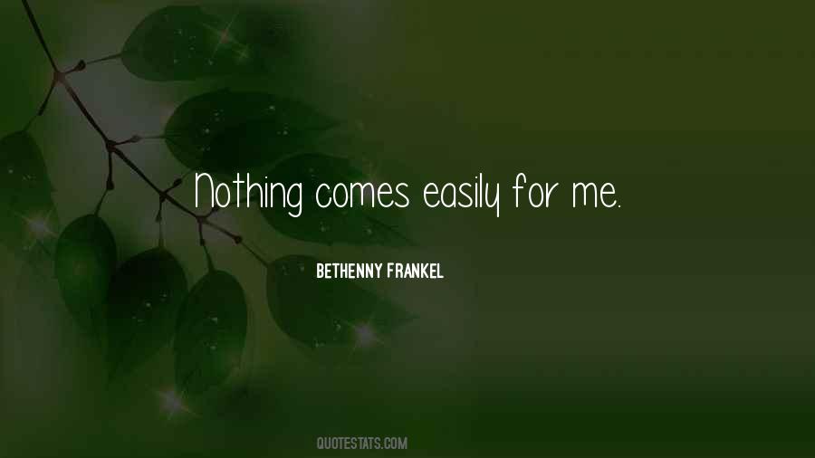 Nothing Comes Easily Quotes #61087