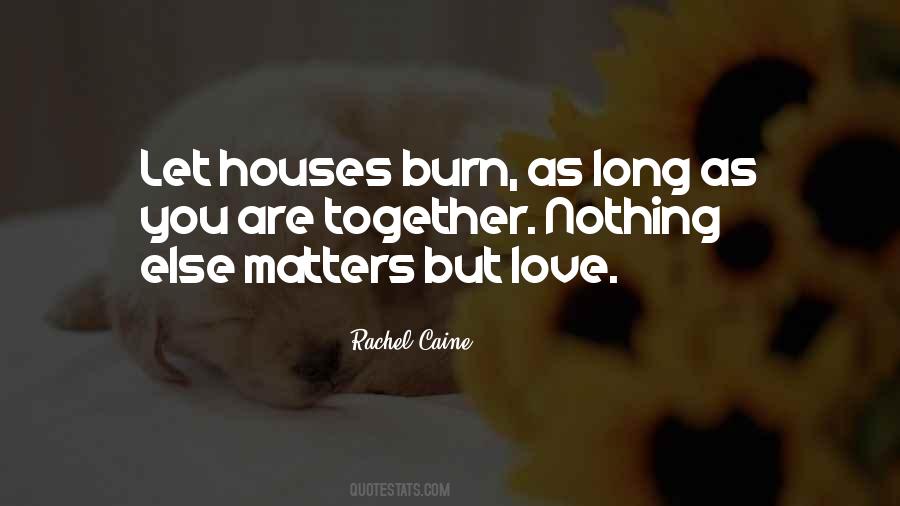 Nothing Else Matters But Love Quotes #1198096