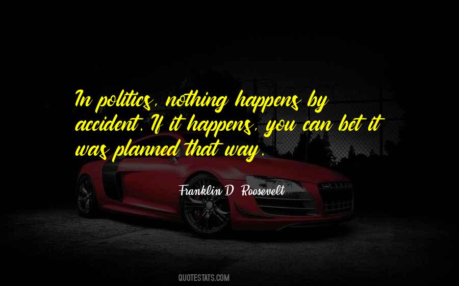 Nothing Happens By Accident Quotes #1461773