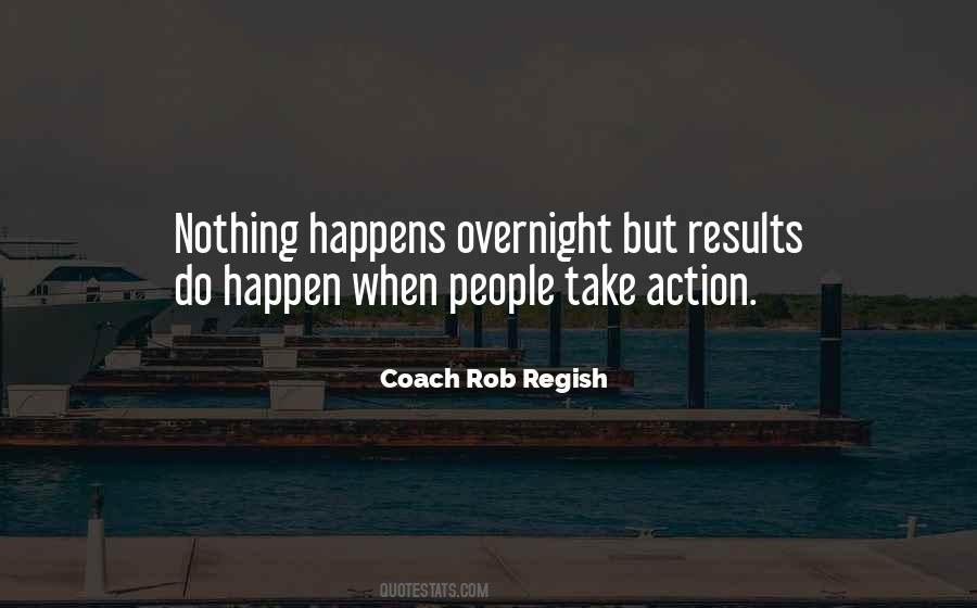 Nothing Happens Overnight Quotes #1553243