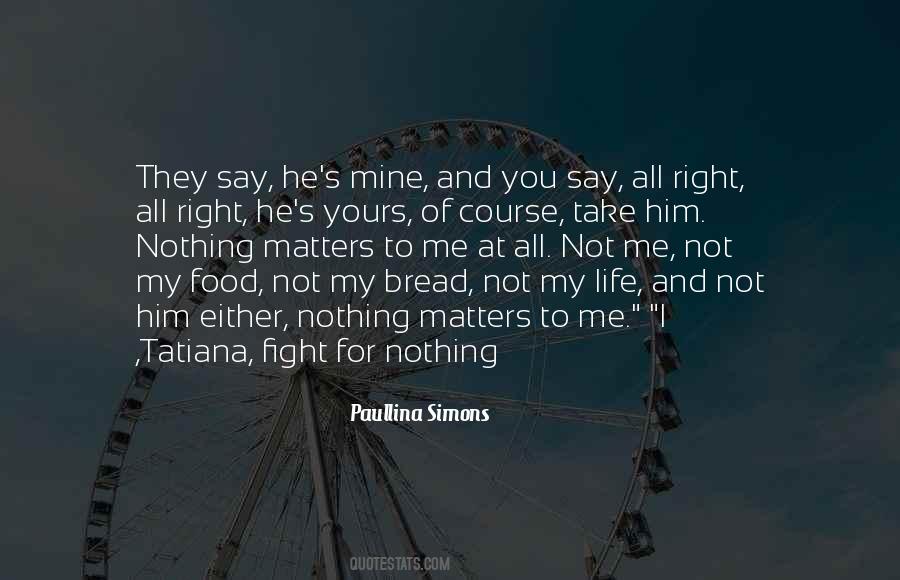 Nothing I Say Matters Quotes #1038375