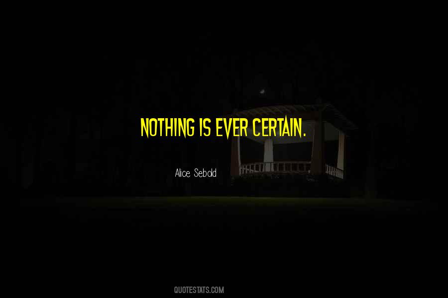 Nothing Is Ever Certain Quotes #1418684