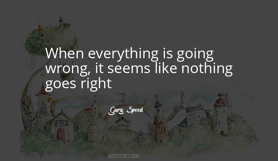 Nothing Is Going Right Quotes #879286