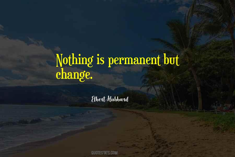 Nothing Is Permanent But Change Quotes #108055