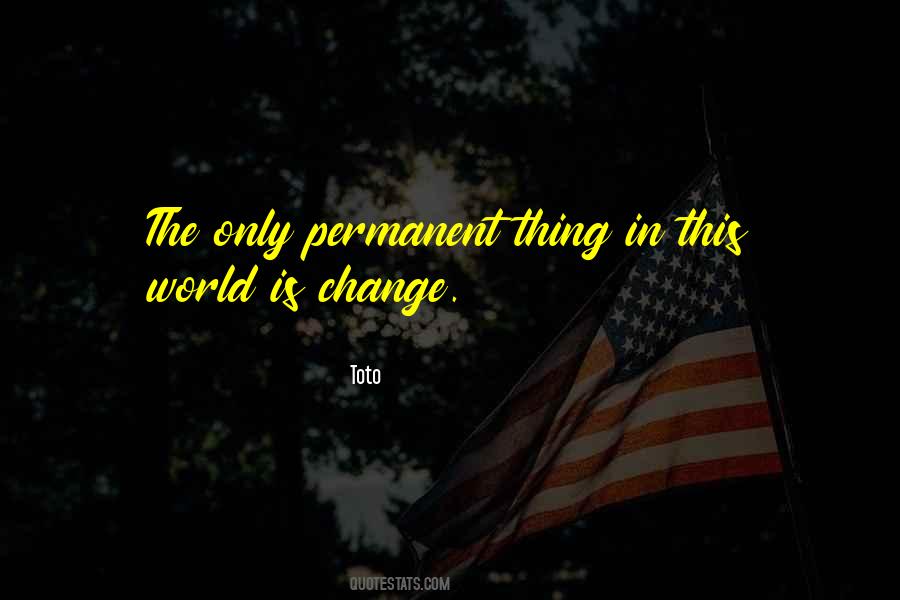Nothing Is Permanent But Change Quotes #66433