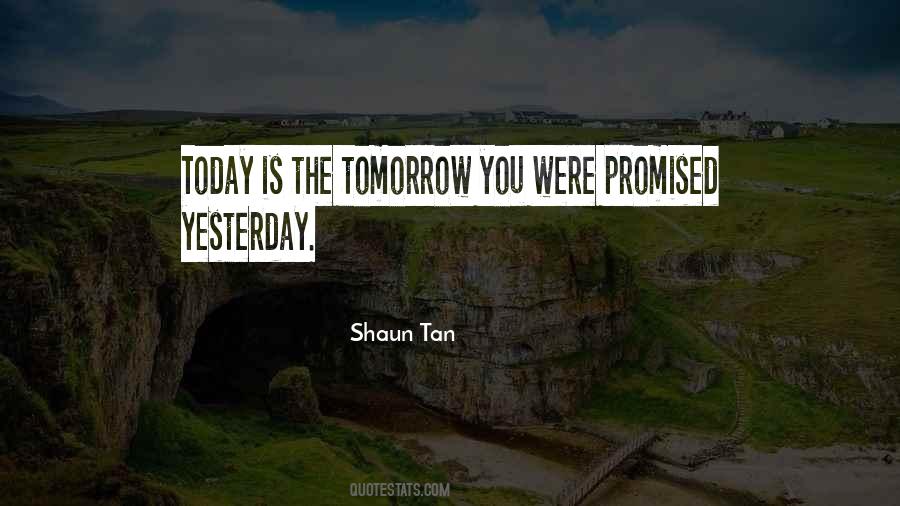 Nothing Is Promised Tomorrow Today Quotes #1136399