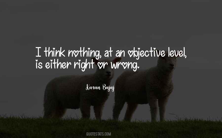Nothing Is Right Or Wrong Quotes #656476