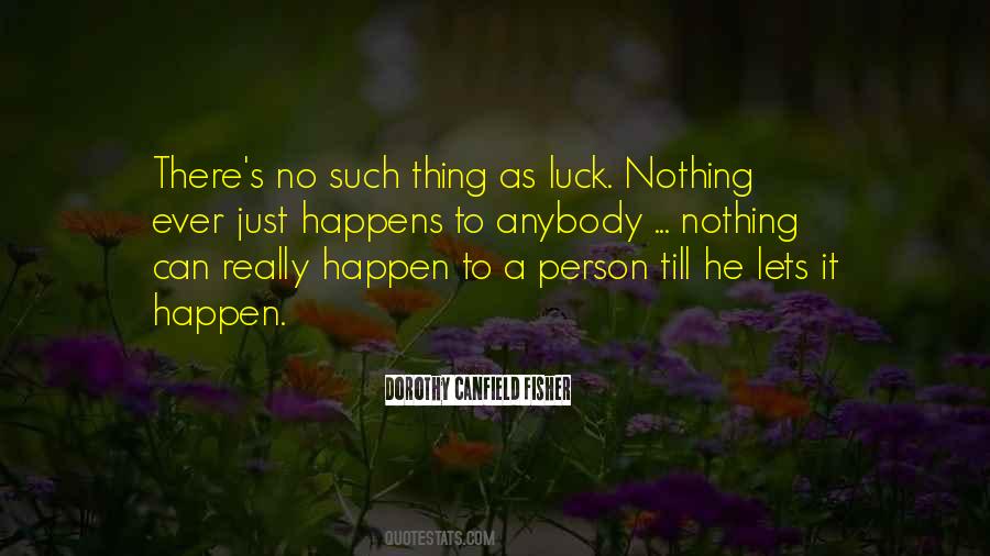 Nothing Just Happens Quotes #1604778