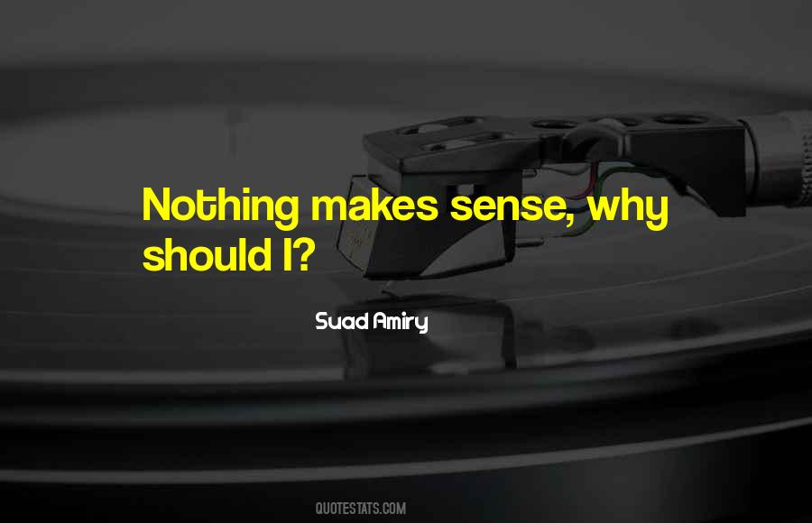 Nothing Makes Sense Quotes #1409253