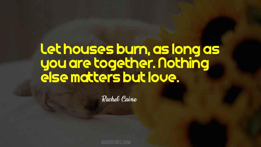 Nothing Matters But Love Quotes #1198096