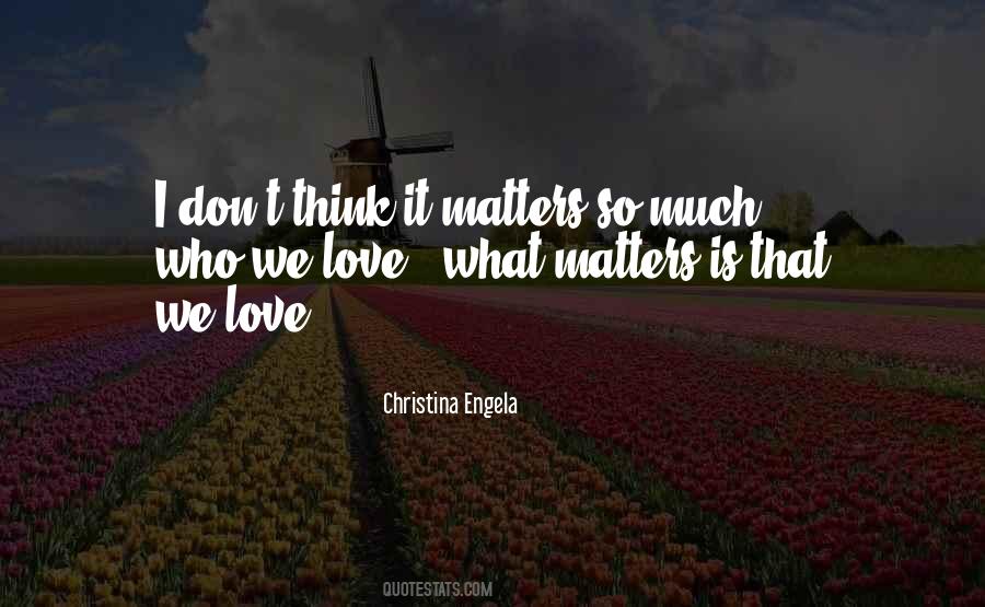 Nothing Matters But Love Quotes #162981