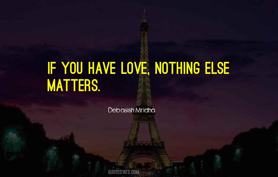 Nothing Matters But Love Quotes #27304