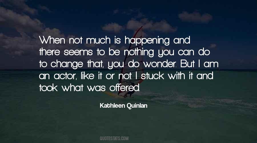 Nothing Seems To Change Quotes #925530