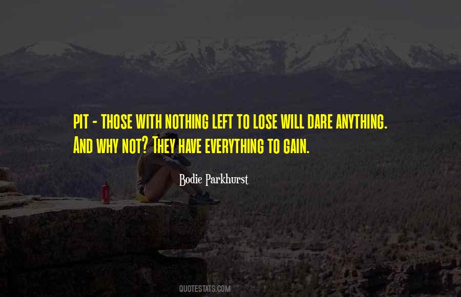 Nothing To Lose Nothing To Gain Quotes #171024