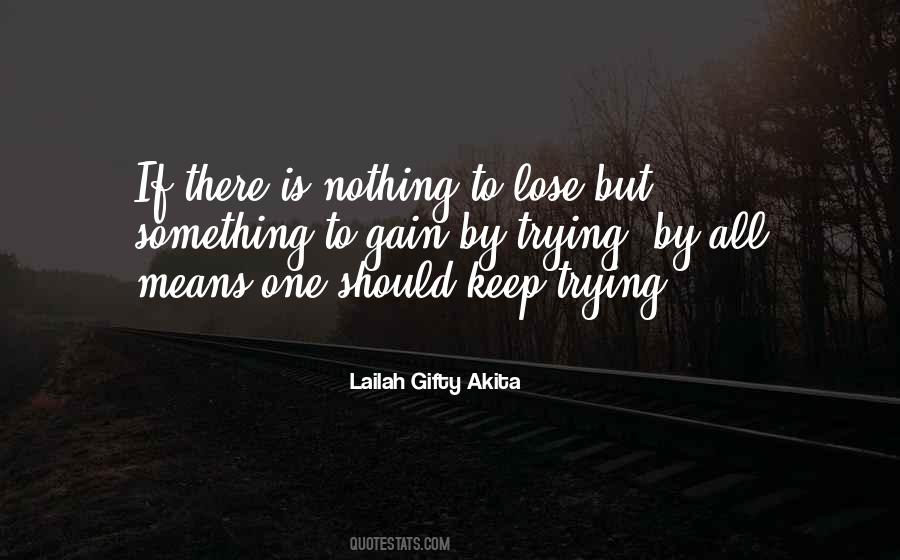 Nothing To Lose Nothing To Gain Quotes #457575