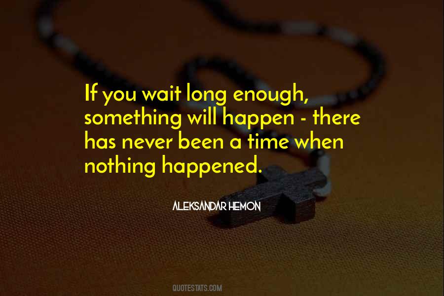 Nothing Will Happen Quotes #916951