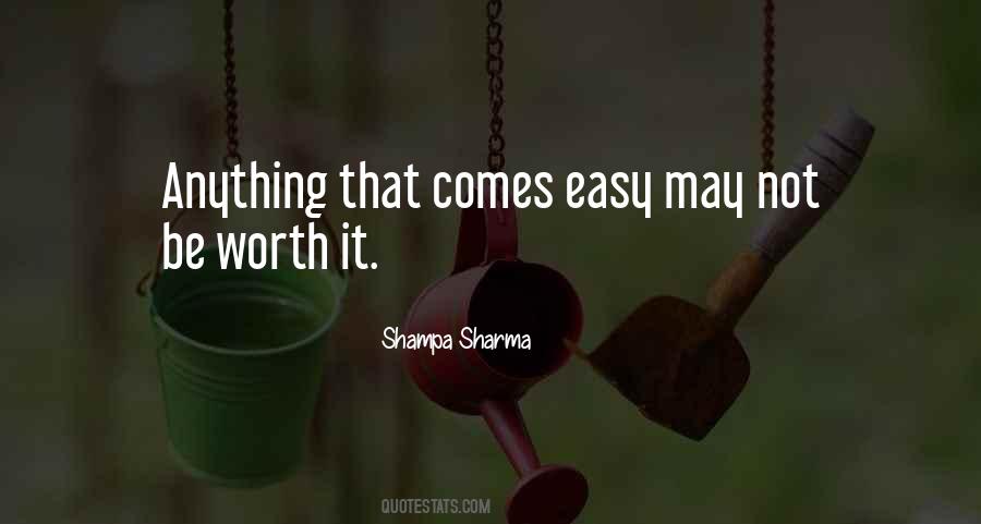 Nothing Worth Having Ever Comes Easy Quotes #242899