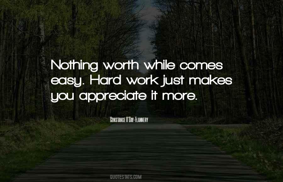 Nothing Worth Having Ever Comes Easy Quotes #74571