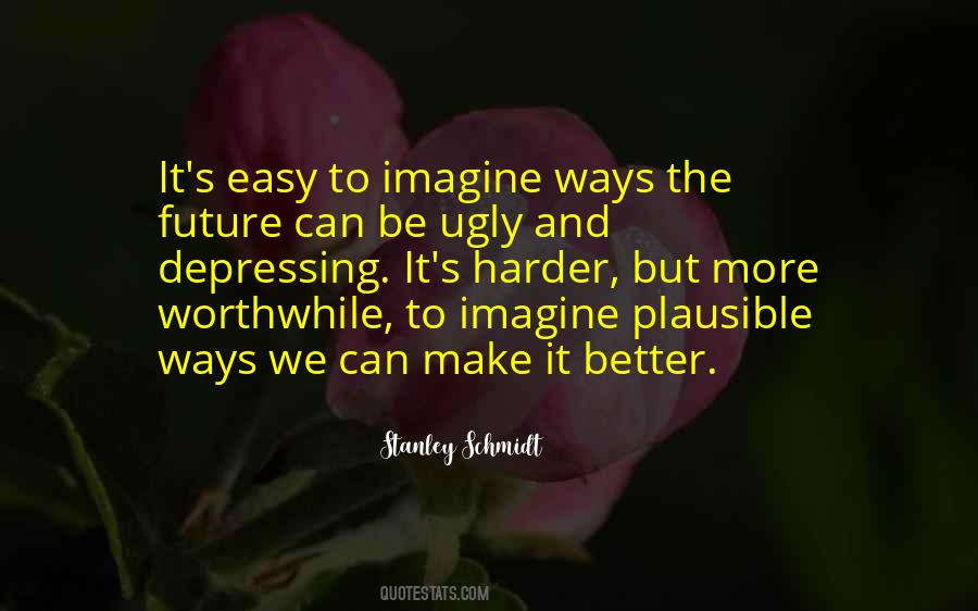 Nothing Worthwhile Is Easy Quotes #1354697