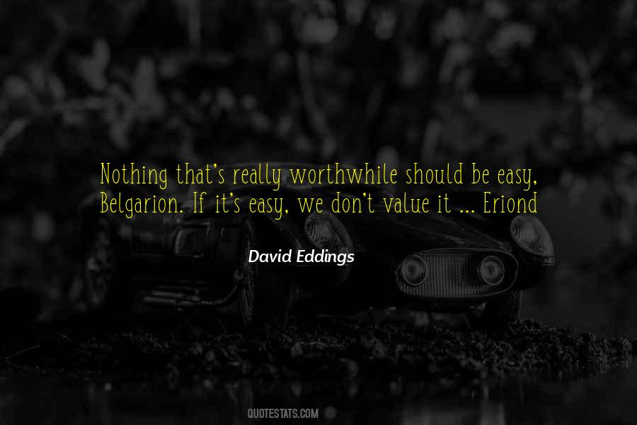 Nothing Worthwhile Is Easy Quotes #1707107