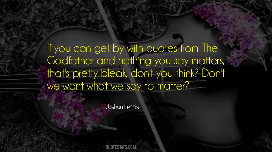 Nothing You Say Matters Quotes #885531