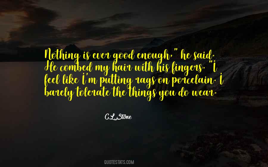 Nothing's Ever Good Enough Quotes #1560738