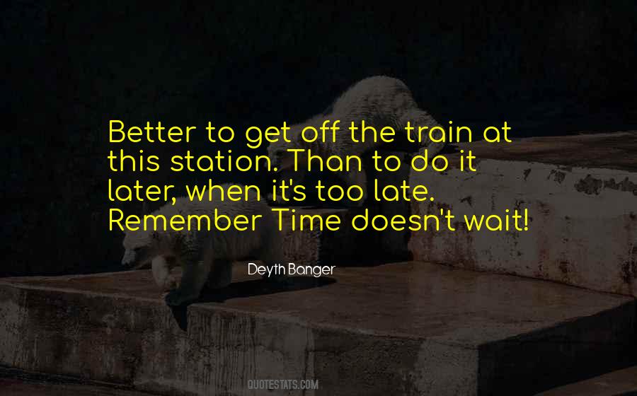 Now Better Than Later Quotes #498376