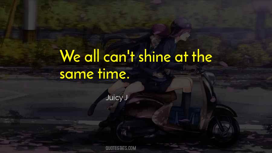 Now Is Your Time To Shine Quotes #683583