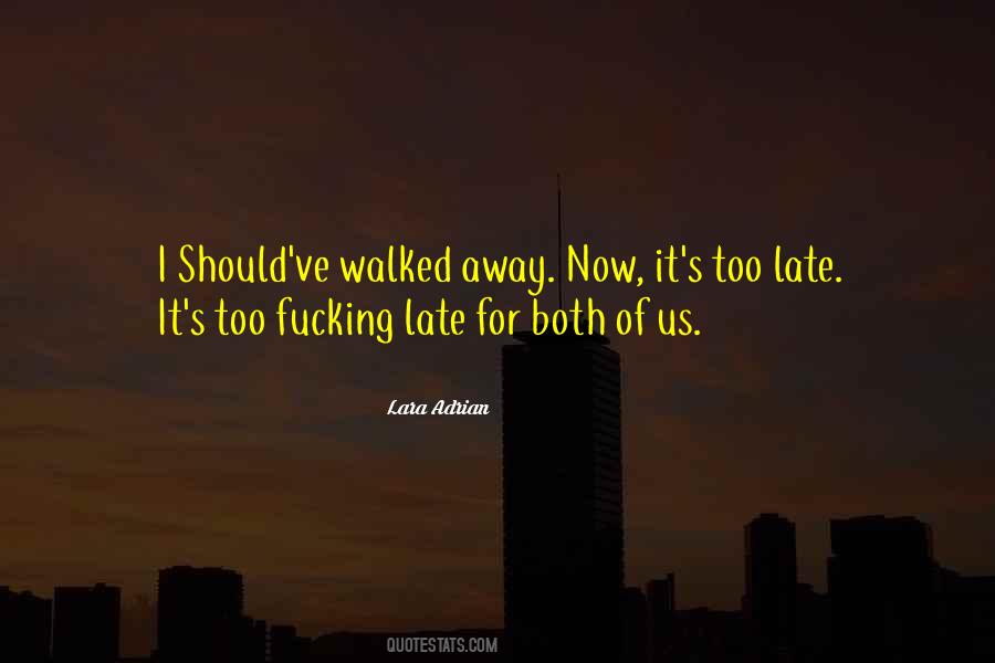 Now It's Too Late Quotes #1141662