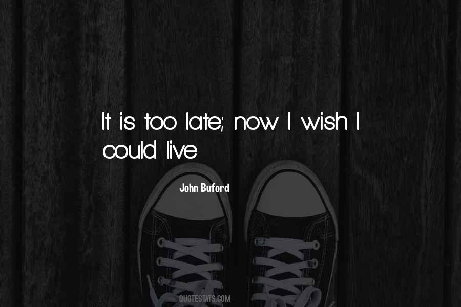 Now It's Too Late Quotes #342195