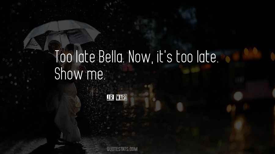 Now It's Too Late Quotes #644439