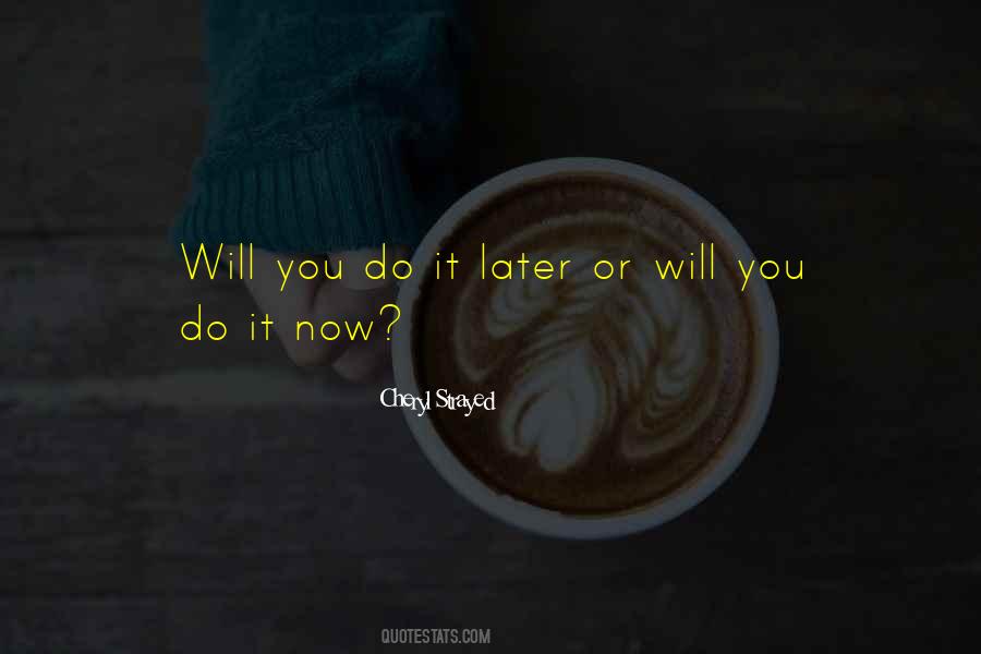 Now Or Later Quotes #508961