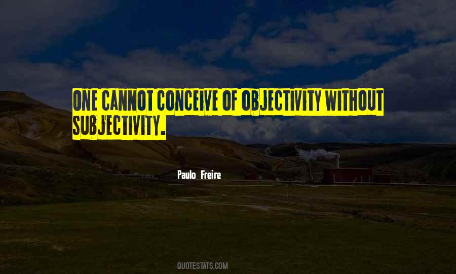 Objectivity And Subjectivity Quotes #1669029