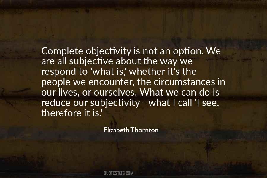 Objectivity And Subjectivity Quotes #1680512