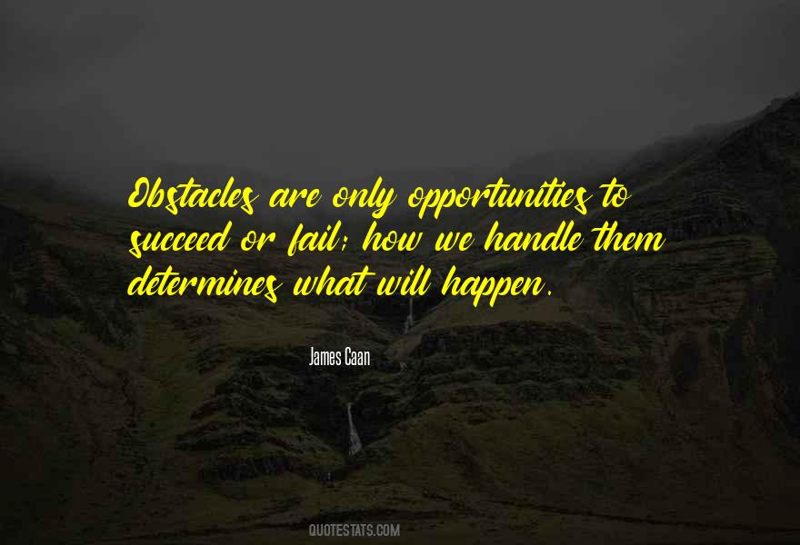 Obstacles Are Opportunities Quotes #289338