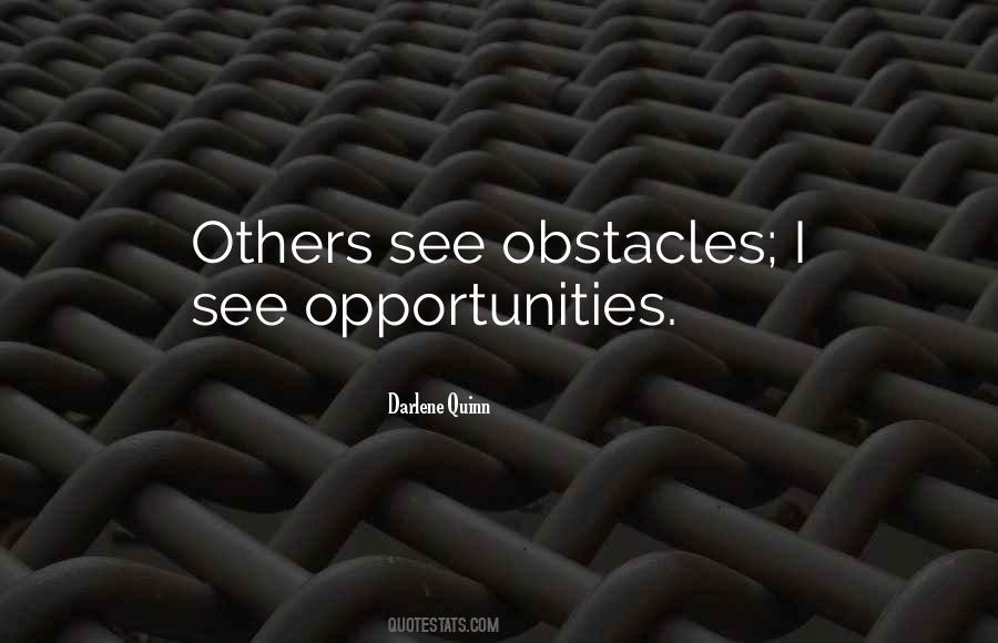 Obstacles Are Opportunities Quotes #744967